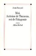 Moi, Antoine De Tounens, Roi De Patagonie