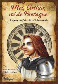 Bertrand.pt - Moi, Arthur, Roi De Bretagne Tome 4 : Le Jour Où J'Ai Créé La Table Ronde