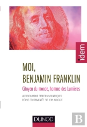 Moi, Benjamin Franklin ; Citoyen Du Monde, Homme Des Lumières (2e Édition)