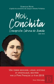 Moi, Conchita Concepción Cabrera De Armida (1894-1937) ; Une Femme Mexicaine, Laïque, Mystique Et Apostolique, Béatifiée Par Le Pape François Le 4 Mai 2019 À Mexico
