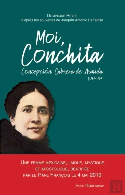 Bertrand.pt - Moi, Conchita Concepción Cabrera De Armida (1894-1937) ; Une Femme Mexicaine, Laïque, Mystique Et Apostolique, Béatifiée Par Le Pape François Le 4 Mai 2019 À Mexico