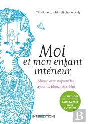 Moi Et Mon Enfant Intérieur ; Mieux Vivre Aujourd'Hui Avec Les Blessures D'Hier