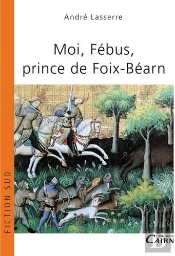 Moi, Fébus, Prince De Foix-Béarn