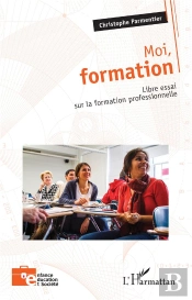 Moi, Formation : Libre Essai Sur La Formation Professionnelle