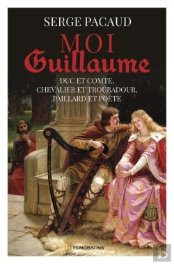 Bertrand.pt - Moi Guillaume, Duc Et Comte, Chevalier Et Troubadour, Paillard Et Poète
