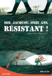 Moi, Jacquou, Onze Ans, Résistant !
