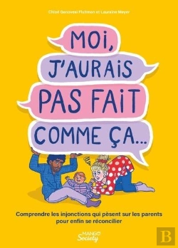 Bertrand.pt - Moi, J'Aurais Pas Fait Comme Ça... Comprendre Les Injonctions Qui Pèsent Sur Les Parents Pour Enfin Se Réconcilier