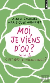 Moi, Je Viens D'Où ? C'Est Quoi L'Intelligence ?