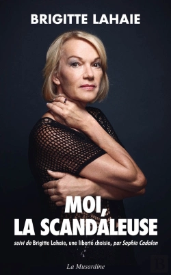 Bertrand.pt - Moi, La Scandaleuse ; Brigitte Lahaie, Une Liberté Choisie