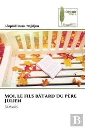 Moi, Le Fils Batard Du Pere Julien - Roman