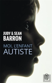 Moi, L'Enfant Autiste ; De L'Isolement À L'Épanouissement