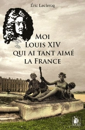 Moi Louis Xiv Qui Ai Tant Aimé La France
