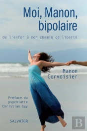 Moi, Manon, Bipolaire ; De L'Enfer À Mon Chemin De Liberté