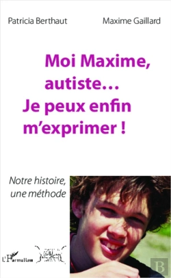 Bertrand.pt - Moi Maxime Autiste Je Peux Enfin M'Exprimer Notre Histoire Une Methode