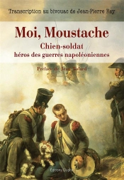 Moi, Moustache, Chien-Soldat Héros Des Guerres Napoléoniennes