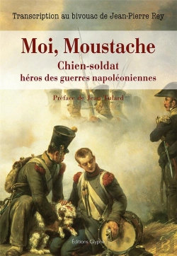 Bertrand.pt - Moi, Moustache, Chien-Soldat Héros Des Guerres Napoléoniennes