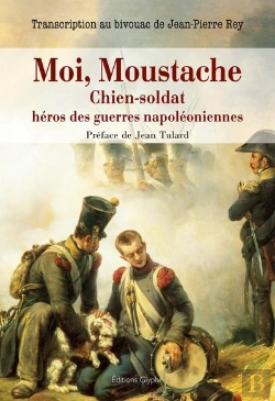Bertrand.pt - Moi, Moustache, Chien-Soldat, Héros Des Guerres Napoléoniennes