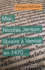 Moi, Nicolas Jenson, Libraire À Venise En 1470...