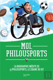 Moi, Philousports - La Biographie Inedite De  Philousports, Le Zidane Du Gif