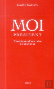 Moi Président ; Chroniques D'Une Crise De Confiance