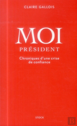 Bertrand.pt - Moi Président ; Chroniques D'Une Crise De Confiance