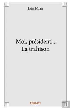 Bertrand.pt - Moi, President... La Trahison