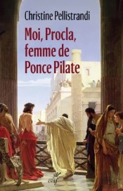 Moi, Procla, Femme De Ponce Pilate