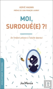 Moi, Surdoué(E) ?! De L'Enfant Précoce À L'Adulte Épanoui