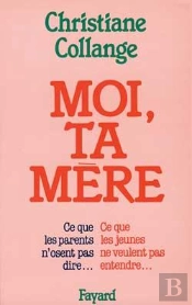 Moi, Ta Mère : Ce Que Les Parents N'Osent Pas Dire... Ce Que Les Jeunes Ne Veulent Pas Entendre...