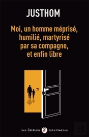 Moi, Un Homme Méprisé, Humilié, Martyrisé Par Sa Compagne, Et Enfin Libre