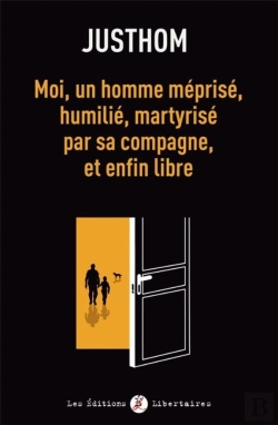 Bertrand.pt - Moi, Un Homme Méprisé, Humilié, Martyrisé Par Sa Compagne, Et Enfin Libre
