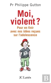 Moi, Violent ? Pour En Finir Avec Nos Idées Reçues Sur L'Adolescence