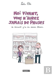 Moi Vivant, Vous N'Aurez Jamais De Pauses - Ou Comment J'Ai Cru Devenir Libraire