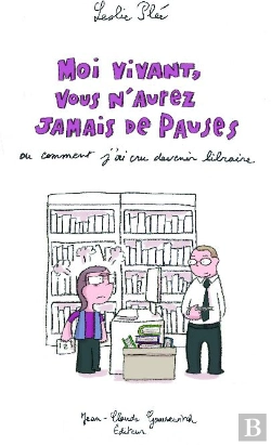 Bertrand.pt - Moi Vivant, Vous N'Aurez Jamais De Pauses ; Ou Comment J'Ai Cru Devenir Libraire