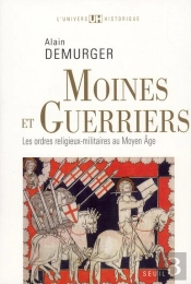 Moines Et Guerriers ; Les Ordres Religieux Militaires Au Moyen Âge
