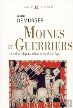 Bertrand.pt - Moines Et Guerriers ; Les Ordres Religieux Militaires Au Moyen Âge