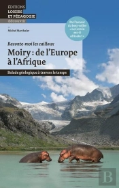 Moiry ; De L'Europe À L'Afrique ; Balade Géologique À Travers Le Temps