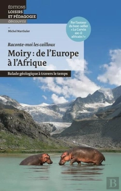 Bertrand.pt - Moiry ; De L'Europe À L'Afrique ; Balade Géologique À Travers Le Temps