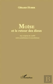 Moïse Et Le Retour Des Dieux ; Aux Origines Du Conflit Entre Polythéisme Et Monothéisme