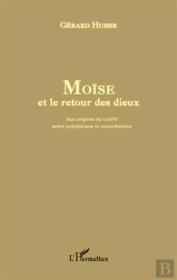 Bertrand.pt - Moïse Et Le Retour Des Dieux ; Aux Origines Du Conflit Entre Polythéisme Et Monothéisme