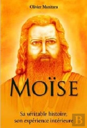 Moïse ; Sa Véritable Histoire, Son Expérience Intérieure
