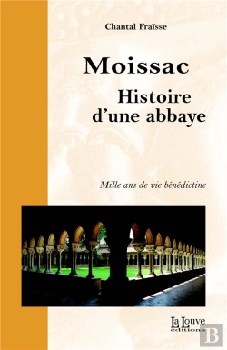 Bertrand.pt - Moissac, Histoire D'Une Abbaye ; Mille Ans De Vie Bénédictine