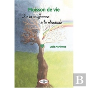 Moisson De Vie ; De La Souffrance A La Plénitude