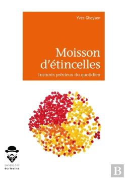 Bertrand.pt - Moisson D'Étincelles ; Instants Précieux Du Quotidien