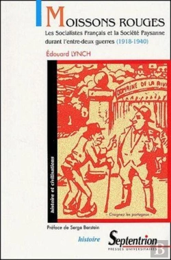 Bertrand.pt - Moissons Rouges ; Les Socialistes Français Et La Société Paysanne Durant L'Entre-Deux-Guerres (1918-1940)