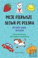 Moje Pierwsze Slowa Po Polsku / My First Words In Polish / Picture Dictionary With English Translations