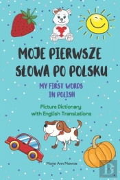 Moje Pierwsze Slowa Po Polsku / My First Words In Polish / Picture Dictionary With English Translations