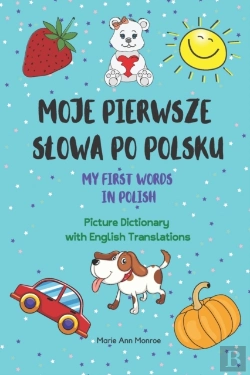 Bertrand.pt - Moje Pierwsze Slowa Po Polsku / My First Words In Polish / Picture Dictionary With English Translations