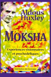 Moksha ; Experiences Visionnaires Et Psychedeliques