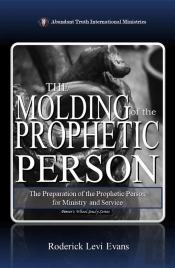 Molding Of The Prophetic Person: The Preparation Of The Prophetic Person For Ministry And Service